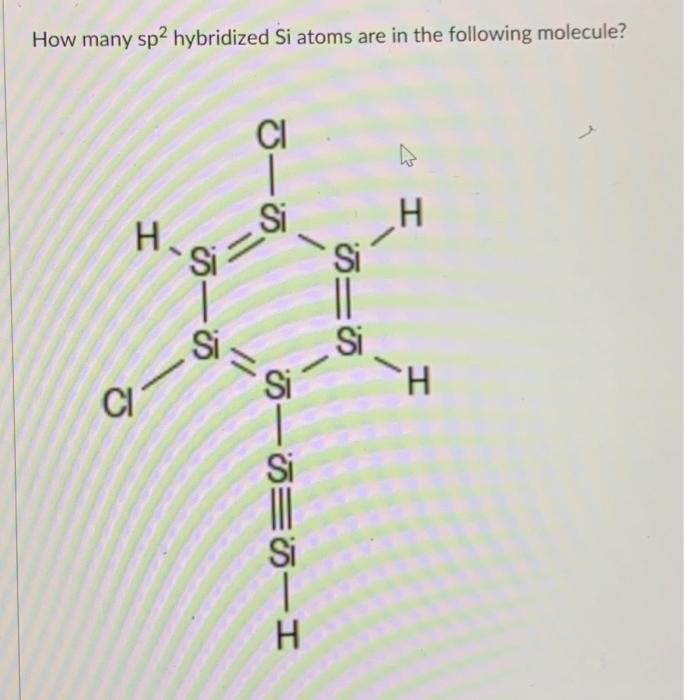 Solved How many sp2 hybridized Si atoms are in the following | Chegg.com