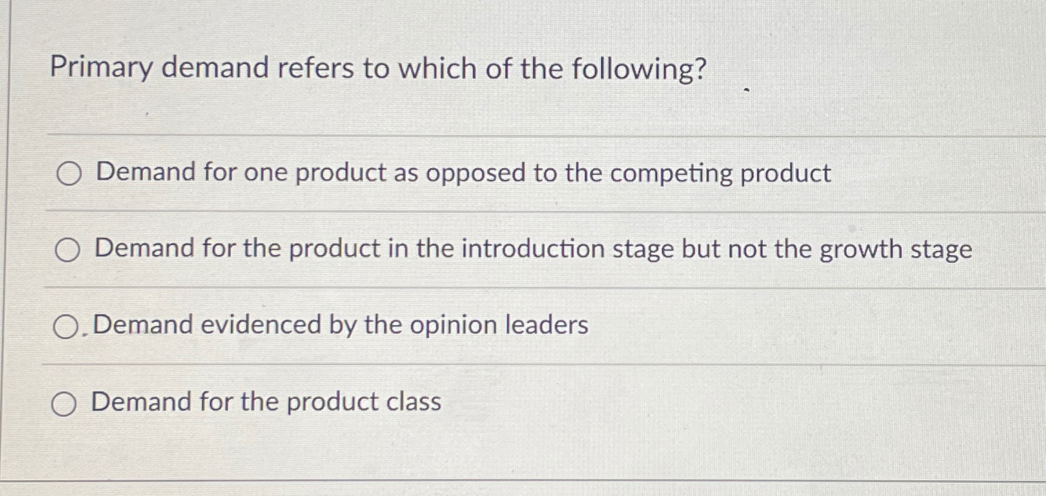Solved Primary demand refers to which of the | Chegg.com
