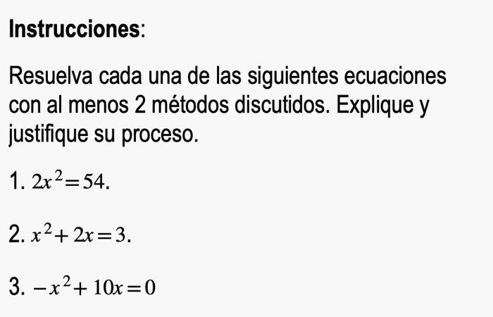 Instrucciones: Resuelva cada una de las siguientes ecuaciones con al menos 2 métodos discutidos. Explique y justifique su pro