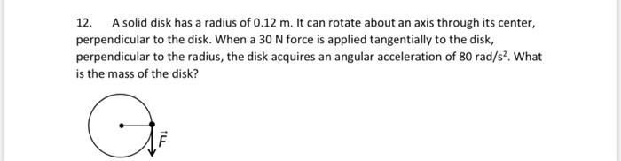 Solved 12. A solid disk has a radius of 0.12 m. It can | Chegg.com