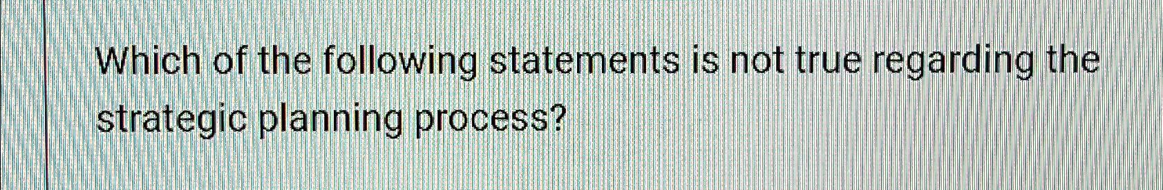 Solved Which of the following statements is not true | Chegg.com