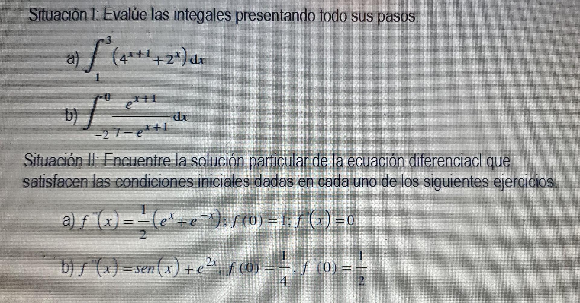 Situación l: Evalúe las integales presentando todo sus pasos a) etti b) s -2.7-e*+1 Situación ll. Encuentre la solución parti