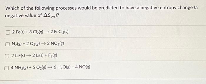 Solved Which of the following processes would be predicted | Chegg.com