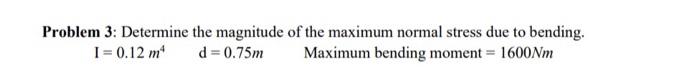 Solved Problem 3: Determine the magnitude of the maximum | Chegg.com