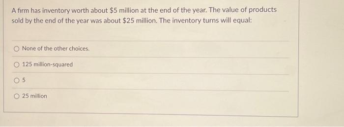 Solved A Firm Has Inventory Worth About 5 Million At The Chegg