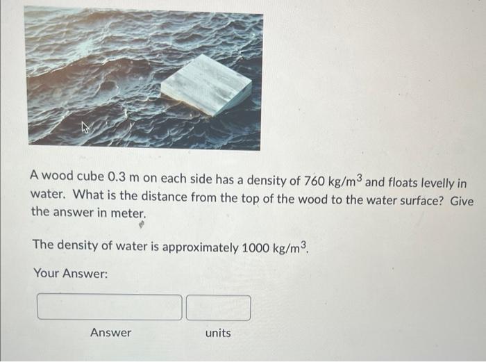 Solved A Wood Cube 03 M On Each Side Has A Density Of 760 5774