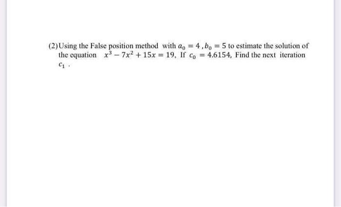 Solved (2)Using the False position method with an = 4,bo = 5 | Chegg.com
