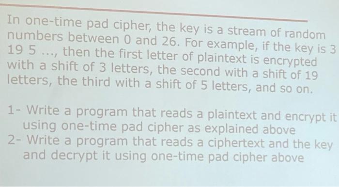 Solved In one-time pad cipher, the key is a stream of random | Chegg.com