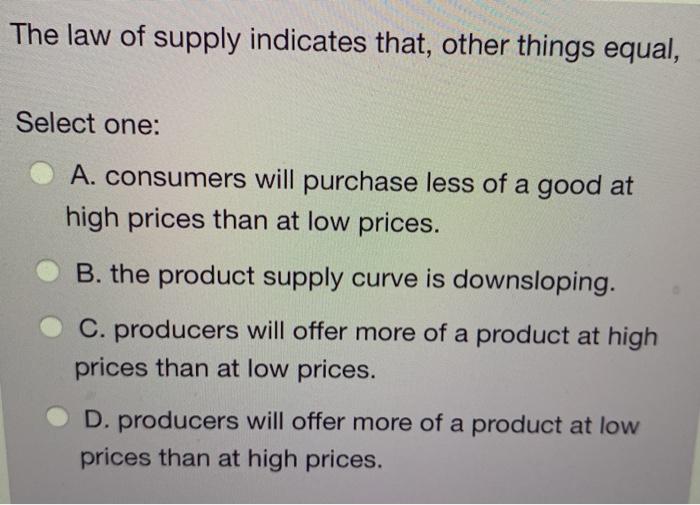 Solved The Law Of Supply Indicates That, Other Things Equal, | Chegg.com