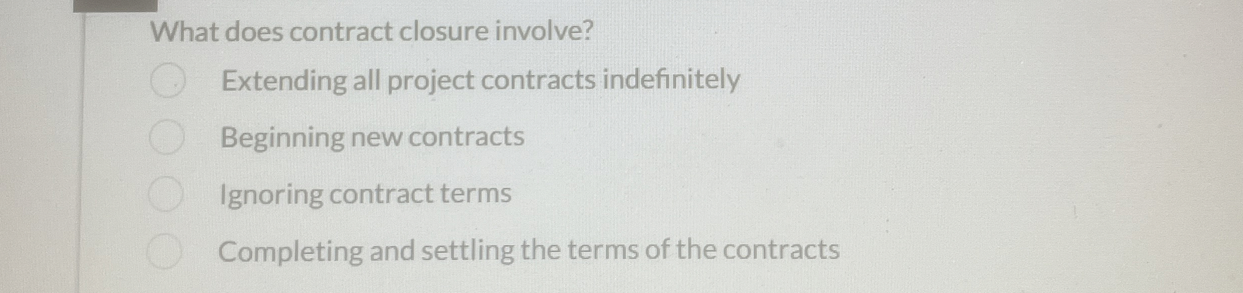 Solved What does contract closure involve?Extending all | Chegg.com