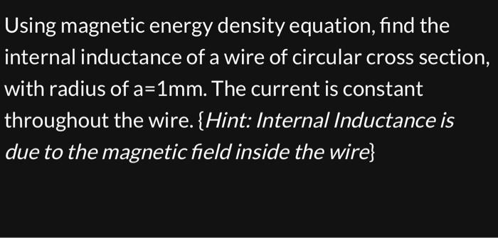 Solved Using magnetic energy density equation, find the | Chegg.com