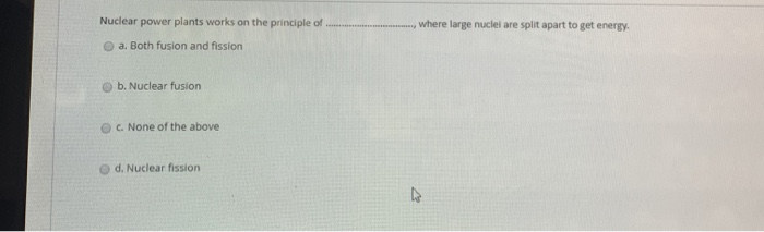 Solved Nuclear power plants works on the principle of where | Chegg.com