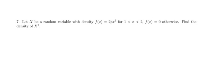 Solved 7. Let X be a random variable with density f(x) = | Chegg.com