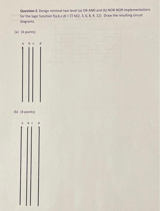 Solved Question 2: Design Minimal Two-level (a) OR-AND And | Chegg.com