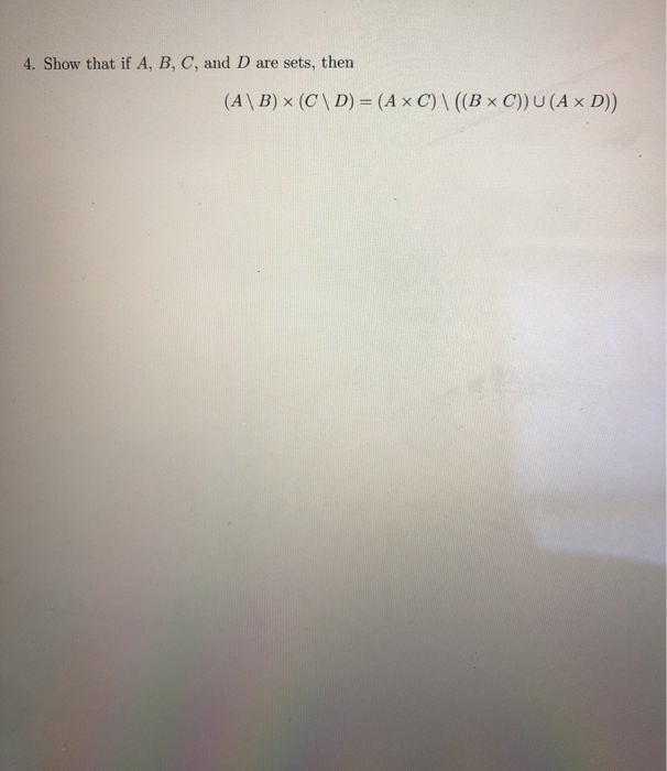 Solved 4. Show That If A, B, C, And D Are Sets, Then (A\B) | Chegg.com