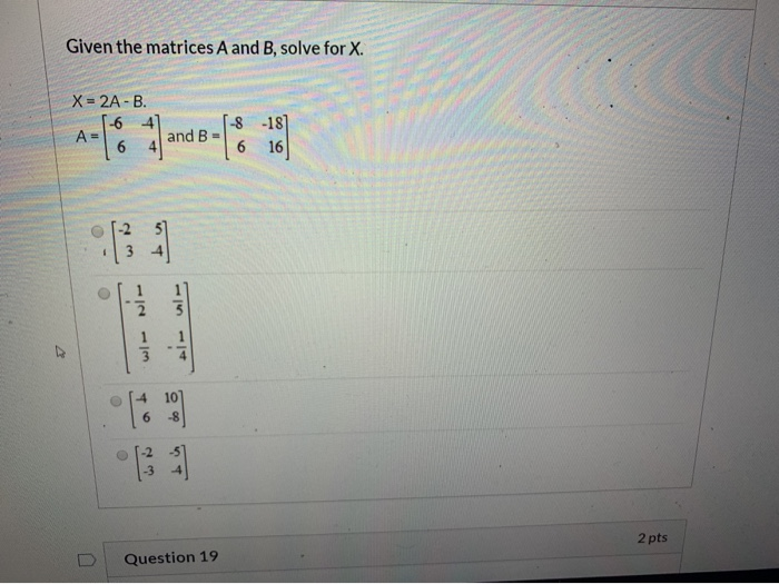 Solved Given the matrices A and B, solve for X. X = 2A-B. 16 | Chegg.com