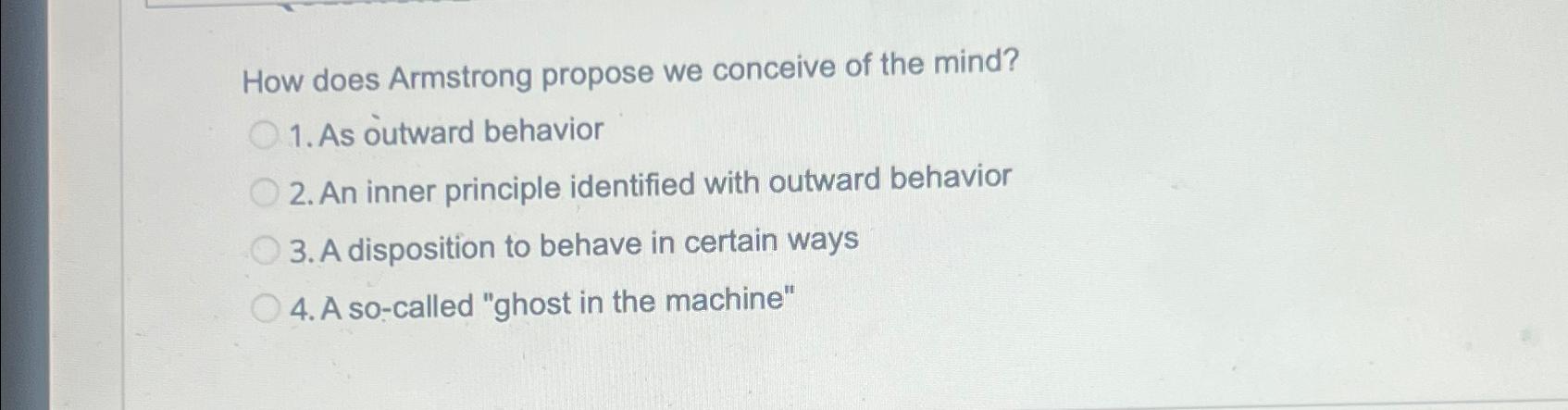 Solved How does Armstrong propose we conceive of the mind?As | Chegg.com