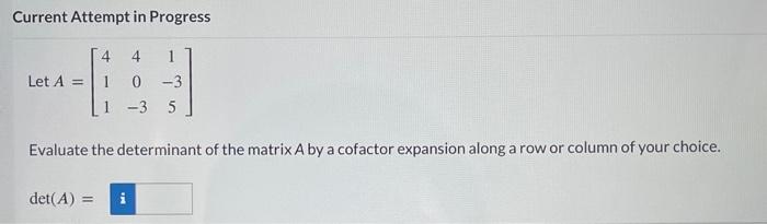Solved Current Attempt in Progress Let A=⎣⎡41140−31−35⎦⎤ | Chegg.com