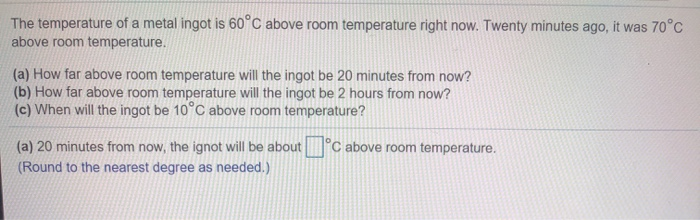 Solved The Temperature Of A Metal Ingot Is 60 C Above Room Chegg Com