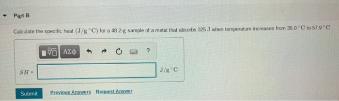 Solved Part B Calculate the specific heat (J/g °C) for a | Chegg.com