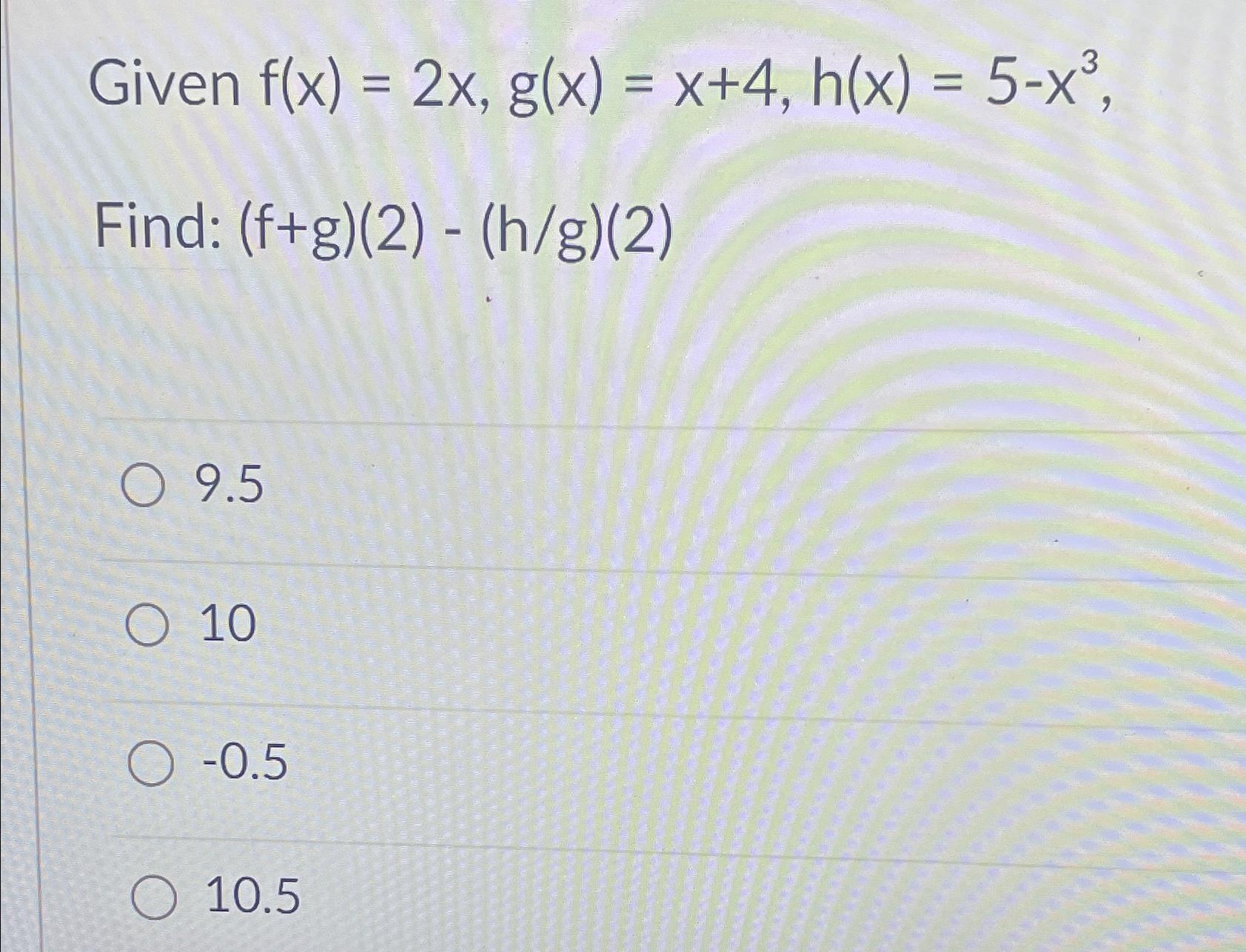 Solved Given F X 2x G X X 4 H X 5 X3find