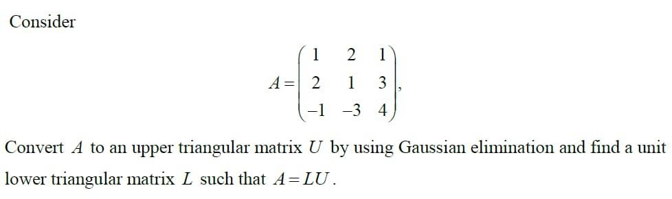 Solved Consider 1 A = 2 -1 2 1 1 3 -3 4 Convert A to an | Chegg.com