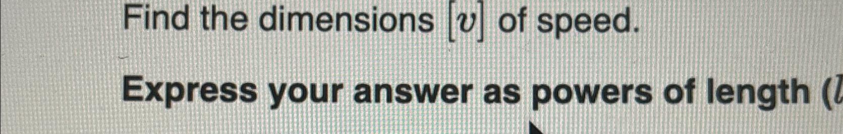 Solved Find the dimensions v ﻿of speed.Express your answer | Chegg.com