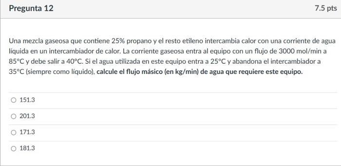 Una mezcla gaseosa que contiene \( 25 \% \) propano y el resto etileno intercambia calor con una corriente de agua liquida en