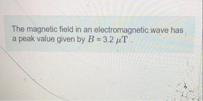 Solved The magnetic field in an electromagnetic wave has a | Chegg.com