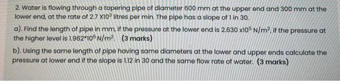 Solved 2. Water is flowing through a tapering pipe of | Chegg.com