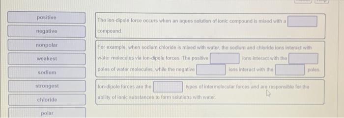 The ion-dipole force occurs when an aques solution of ionk corripound is mixed with a compound
For uxample, when sodium chlor