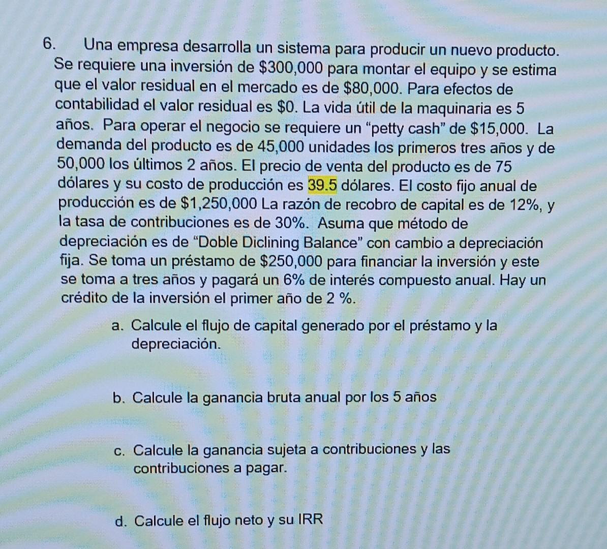 6. Una empresa desarrolla un sistema para producir un nuevo producto. Se requiere una inversión de \( \$ 300,000 \) para mont