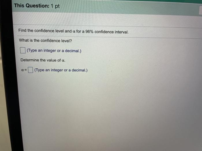 Solved This Question: 1 pt Find the confidence level and a | Chegg.com