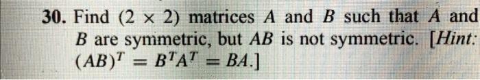 Solved 30. Find (2 X 2) Matrices A And B Such That A And B | Chegg.com