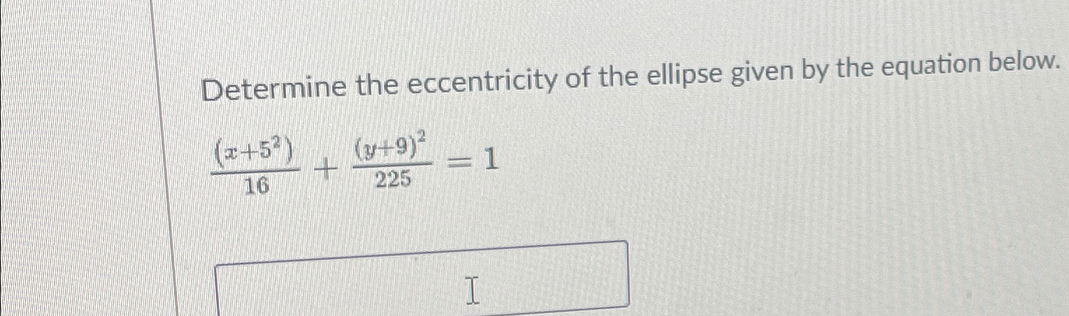 Solved Determine the eccentricity of the ellipse given by | Chegg.com