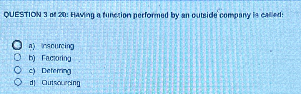 Solved QUESTION 3 ﻿of 20: Having A Function Performed By An | Chegg.com