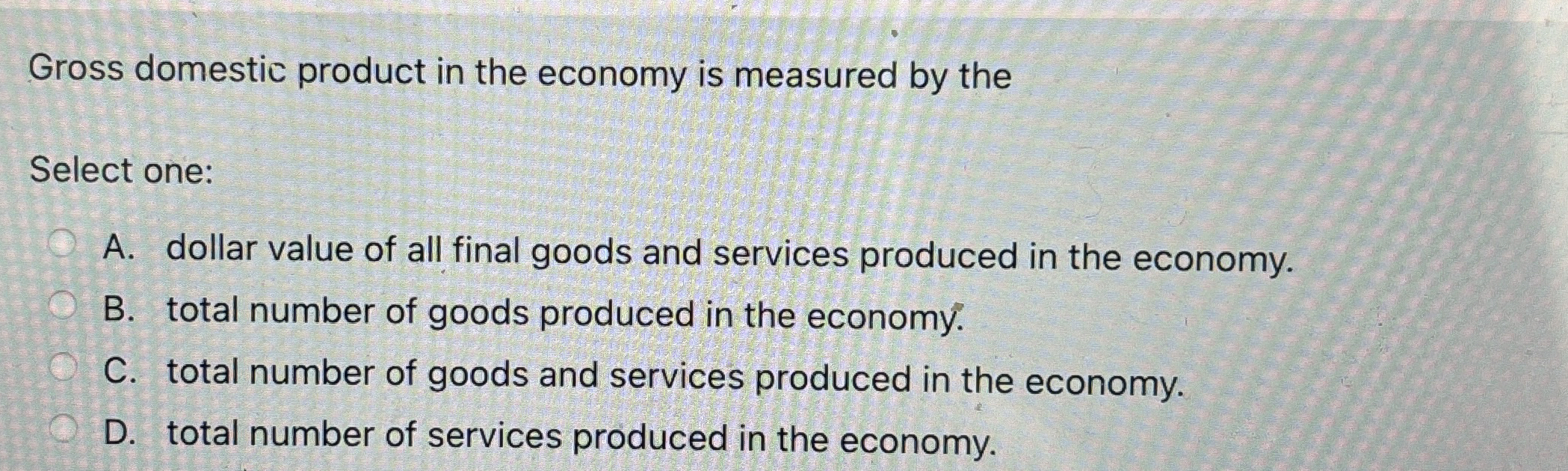 Solved Gross domestic product in the economy is measured by | Chegg.com