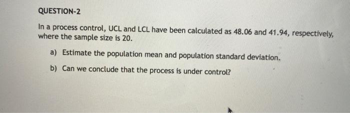 Solved QUESTION-2 In a process control, UCL and LCL have | Chegg.com