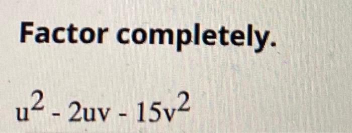Solved Factor completely u2 2uv 15v2 Chegg com