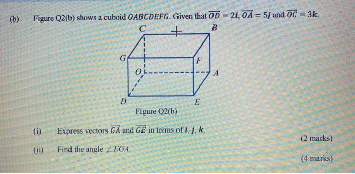 Solved (b) Figure Q2(b) shows a cuboid OABCDEFG. Given that | Chegg.com