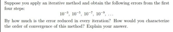 Solved Suppose You Apply An Iterative Method And Obtain The | Chegg.com