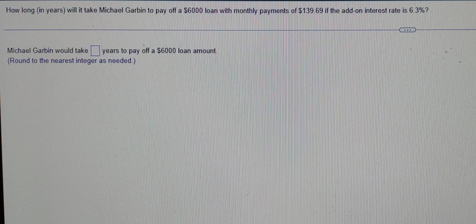 Solved How long in years) will it take Michael Garbin to pay | Chegg.com