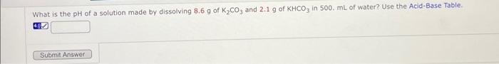 Solved What is the pH of a solution made by dissolving 8.6 g | Chegg.com