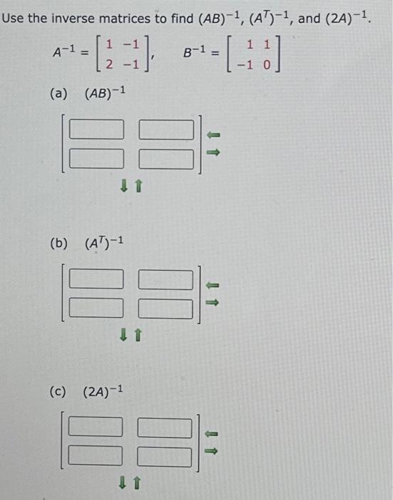 Solved Use The Inverse Matrices To Find (AB)-1, (AT)-1, And | Chegg.com