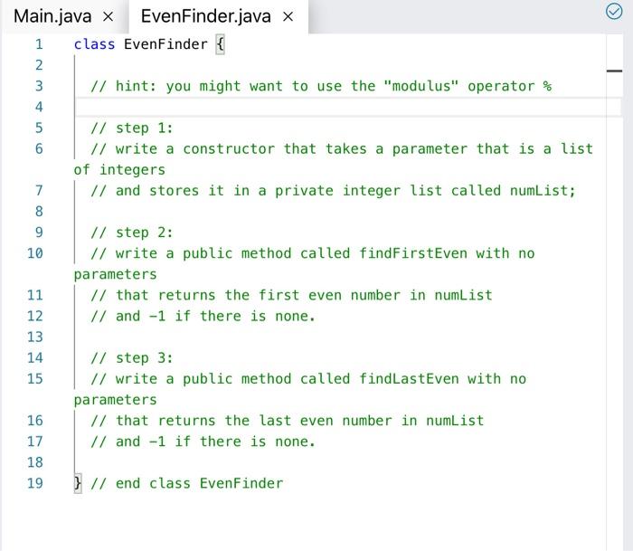Solved Main Java X Evenfinder Java X 1 Class Evenfinder 2 3 Chegg Com