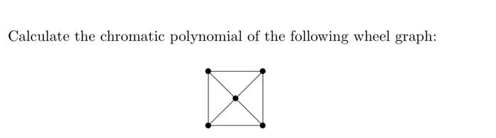 Calculate the chromatic polynomial of the following wheel graph: