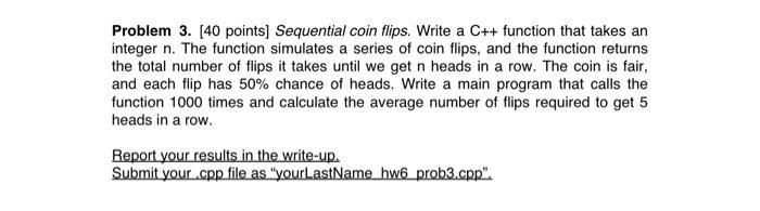 Solved Problem 3. [40 points] Sequential coin flips. Write a | Chegg.com