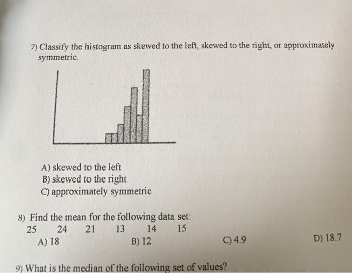 Solved 7) Classify the histogram as skewed to the left, | Chegg.com