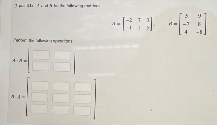Solved (1 point) Let A and B be the following matrices. 9 -2 | Chegg.com