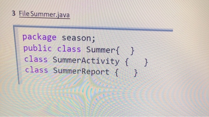Solved 3 File Summer.java package season; public class | Chegg.com